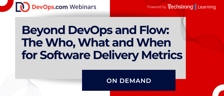 Beyond DevOps and Flow: The Who, What and When for Software Delivery Metrics