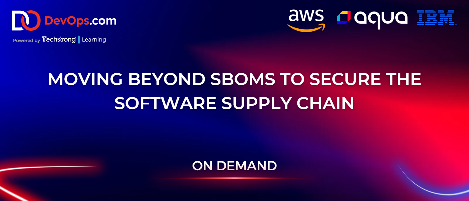 Moving Beyond SBOMs to Secure the Software Supply Chain