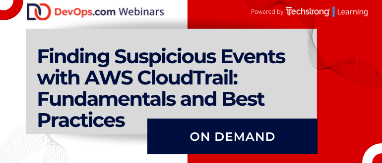 Finding Suspicious Events with AWS CloudTrail: Fundamentals and Best Practices