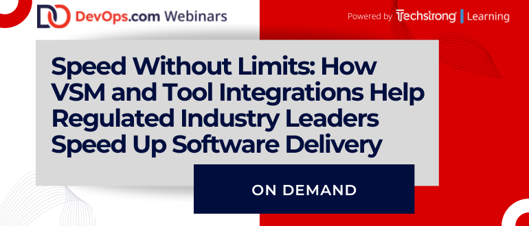 Speed Without Limits: How VSM and Tool Integrations Help Regulated Industry Leaders Speed Up Software Delivery