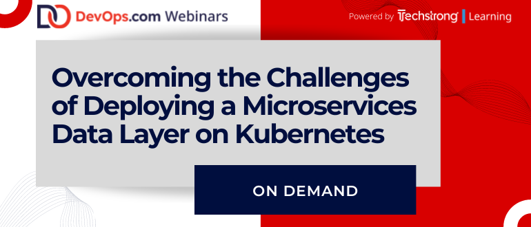 Register Now: Overcoming the Challenges of Deploying a Microservices Data Layer on Kubernetes