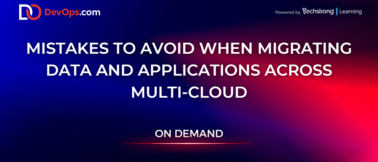 Mistakes to Avoid when Migrating Data and Applications Across Multi-Cloud