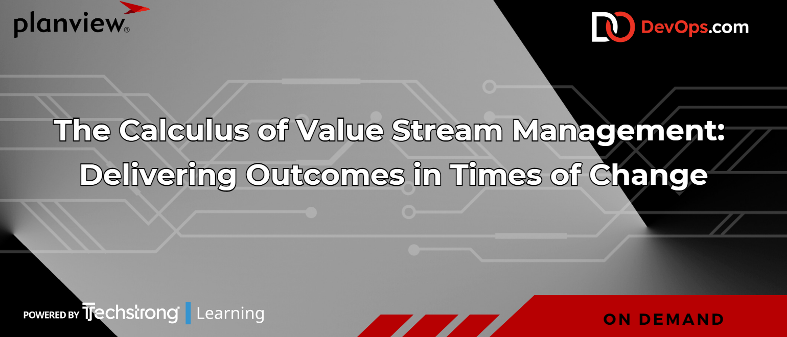 The Calculus of Value Stream Management: Delivering Outcomes in Times of Change