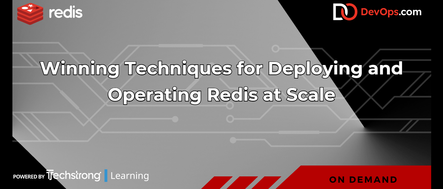 Winning Techniques for Deploying and Operating Redis at Scale