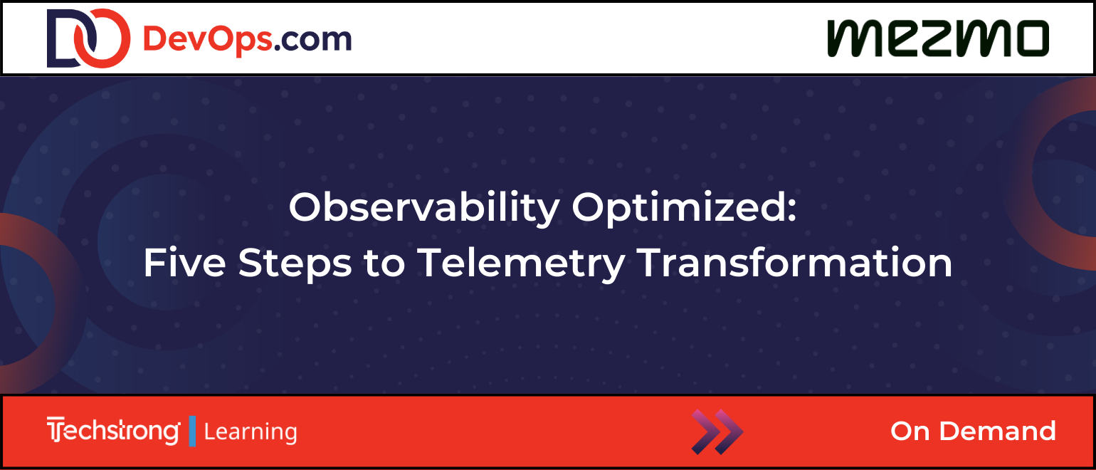 Observability Optimized: Five Steps to Telemetry Transformation