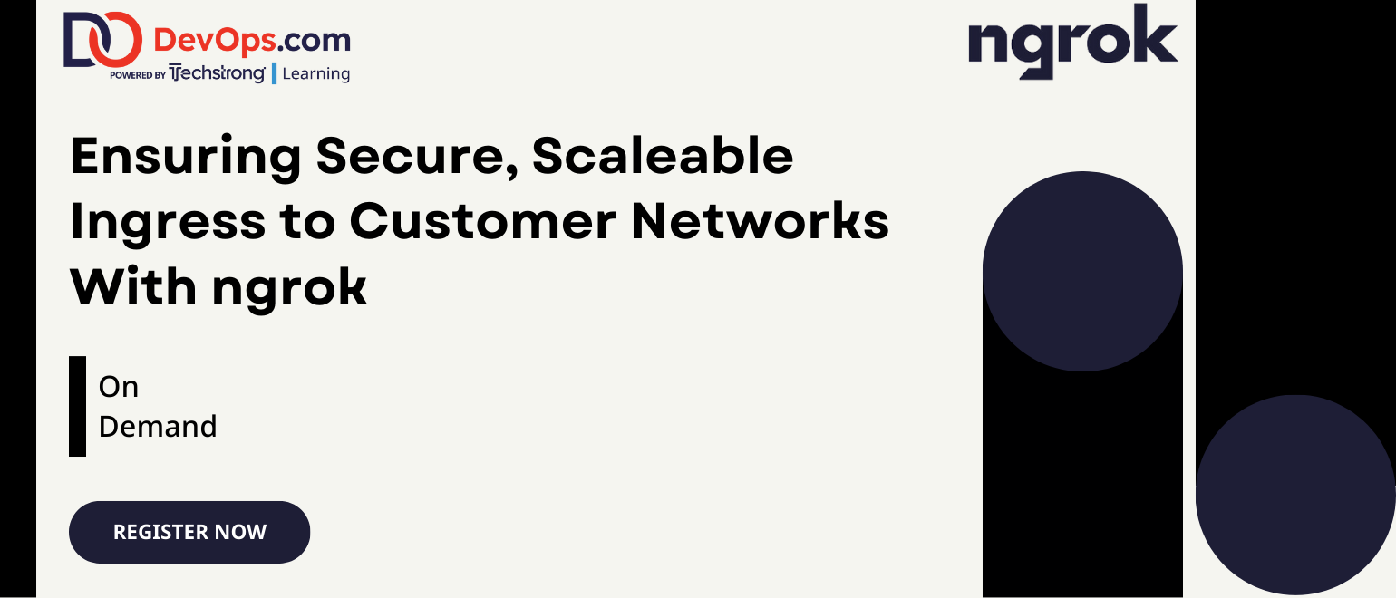 Ensuring Secure, Scaleable Ingress to Customer Networks With ngrok